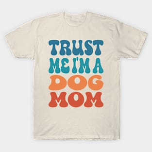 Trust Me I'm A Dog Mom T-Shirt